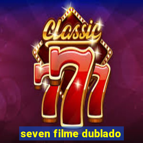 seven filme dublado